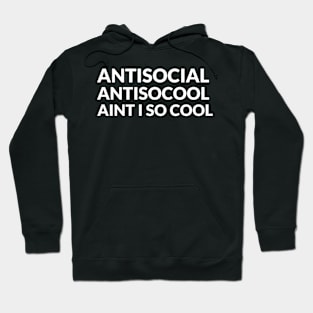 ANTISOCIAL - ANTISOCOOL - AINT I SO COOL Hoodie